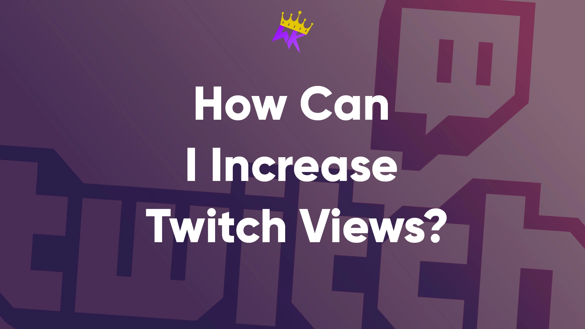 How Can I Increase Twitch Views